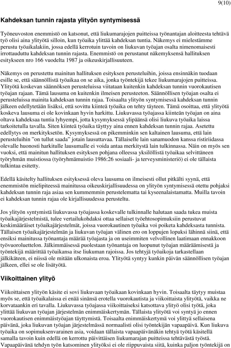 Enemmistö on perustanut näkemyksensä hallituksen esitykseen nro 166 vuodelta 1987 ja oikeuskirjallisuuteen.