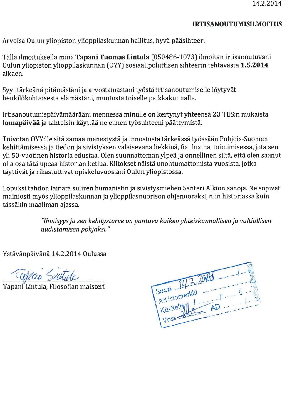 Syyt tärkeänä pitämästäni ja arvostamastani työstä irtisanoutumiselle löytyvät henkilökohtaisesta elämästäni, muutosta toiselle paikkakunnalle.