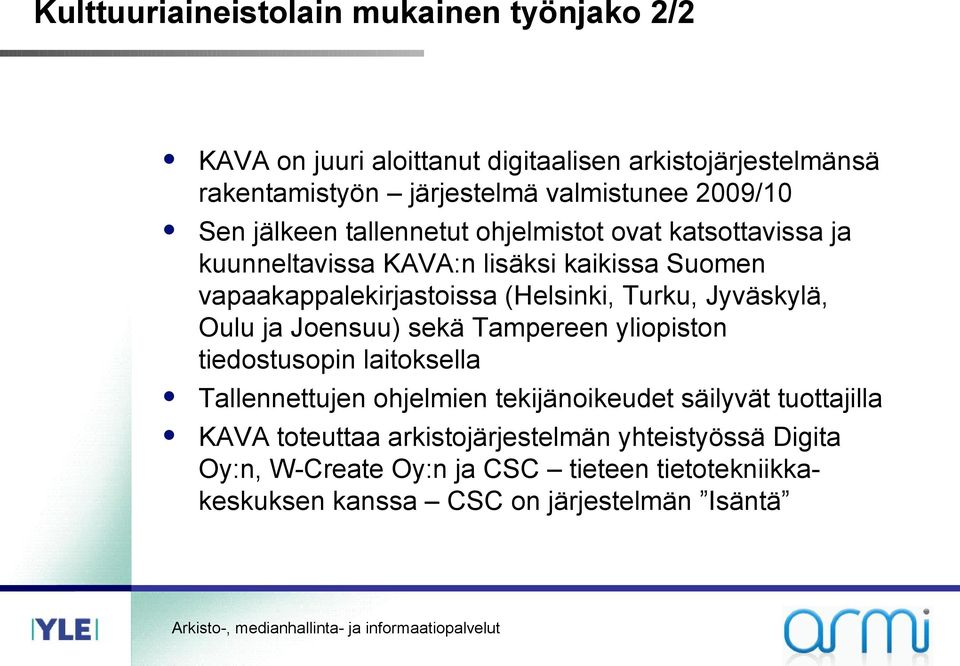 Turku, Jyväskylä, Oulu ja Joensuu) sekä Tampereen yliopiston tiedostusopin laitoksella Tallennettujen ohjelmien tekijänoikeudet säilyvät