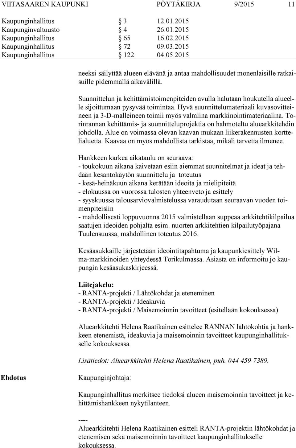 Suunnittelun ja kehittämistoimenpiteiden avulla halutaan houkutella alu eelle sijoittumaan pysyvää toimintaa.
