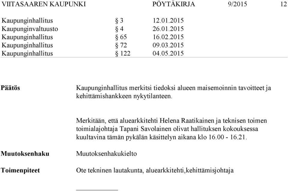 2015 Päätös Kaupunginhallitus merkitsi tiedoksi alueen maisemoinnin tavoitteet ja kehittämishankkeen nykytilanteen.