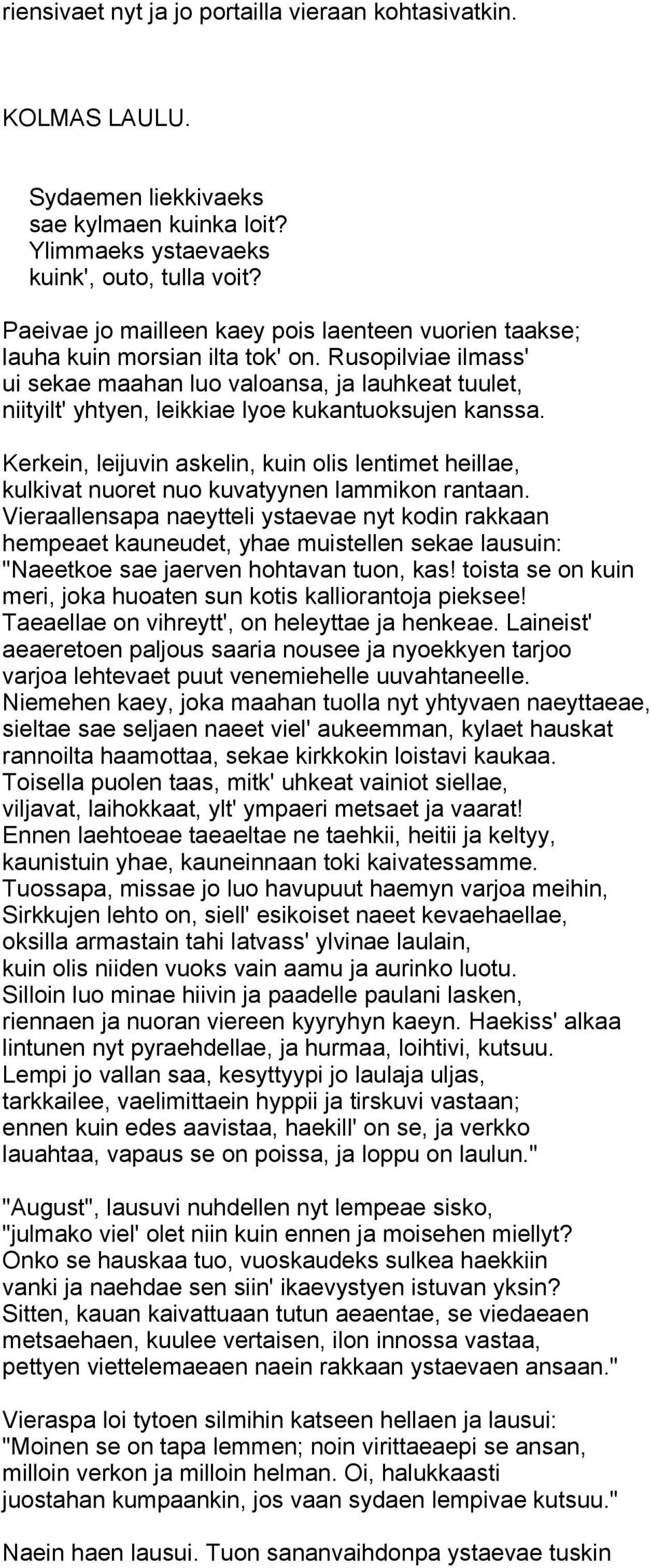 Rusopilviae ilmass' ui sekae maahan luo valoansa, ja lauhkeat tuulet, niityilt' yhtyen, leikkiae lyoe kukantuoksujen kanssa.