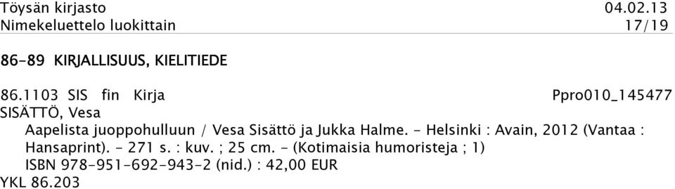 Sisättö ja Jukka Halme. - Helsinki : Avain, 2012 (Vantaa : Hansaprint). - 271 s.