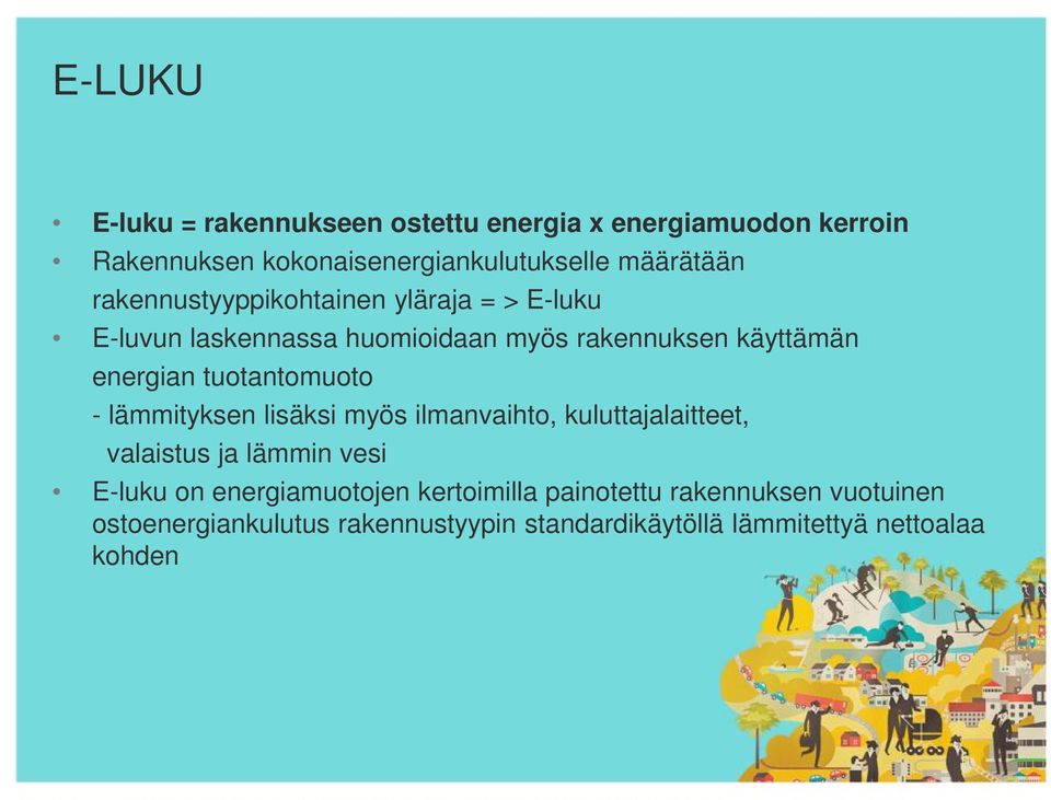 tuotantomuoto - lämmityksen lisäksi myös ilmanvaihto, kuluttajalaitteet, valaistus ja lämmin vesi E-luku on