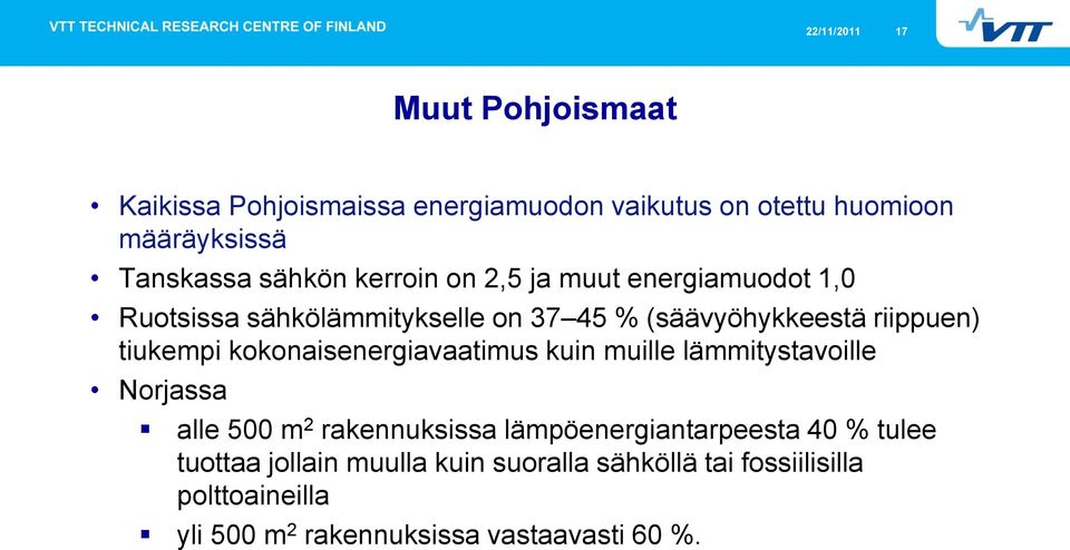 tiukempi kokonaisenergiavaatimus kuin muille lämmitystavoille Norjassa alle 500 m 2 rakennuksissa lämpöenergiantarpeesta