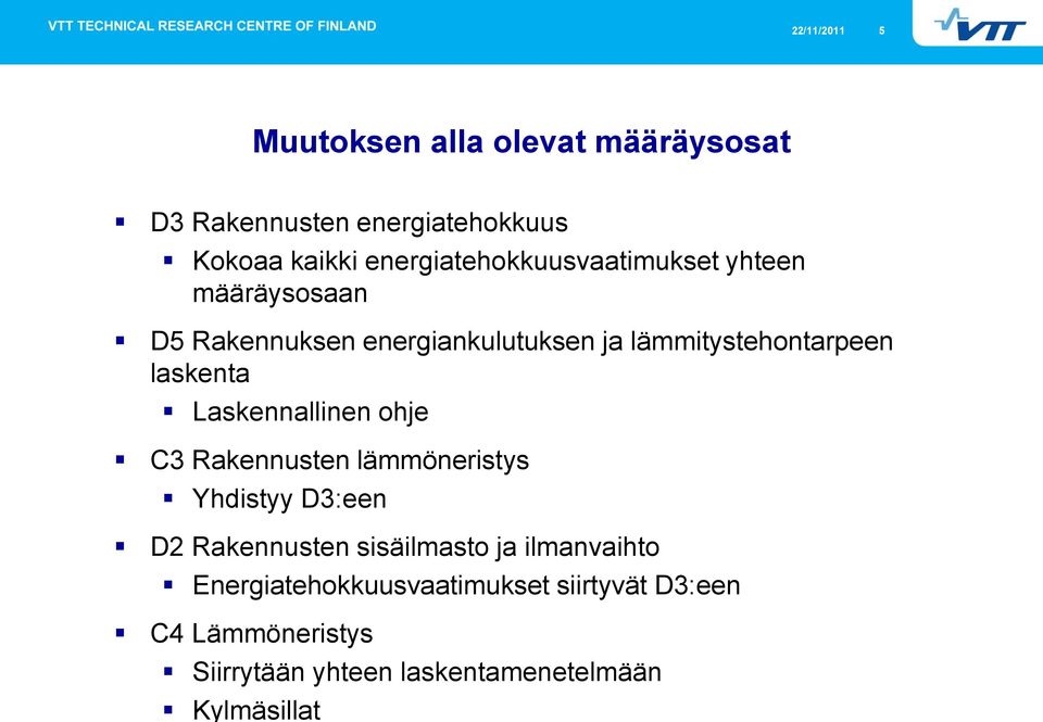 laskenta Laskennallinen ohje C3 Rakennusten lämmöneristys Yhdistyy D3:een D2 Rakennusten sisäilmasto ja