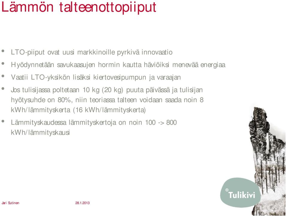 poltetaan 10 kg (20 kg) puuta päivässä ja tulisijan hyötysuhde on 80%, niin teoriassa talteen voidaan saada