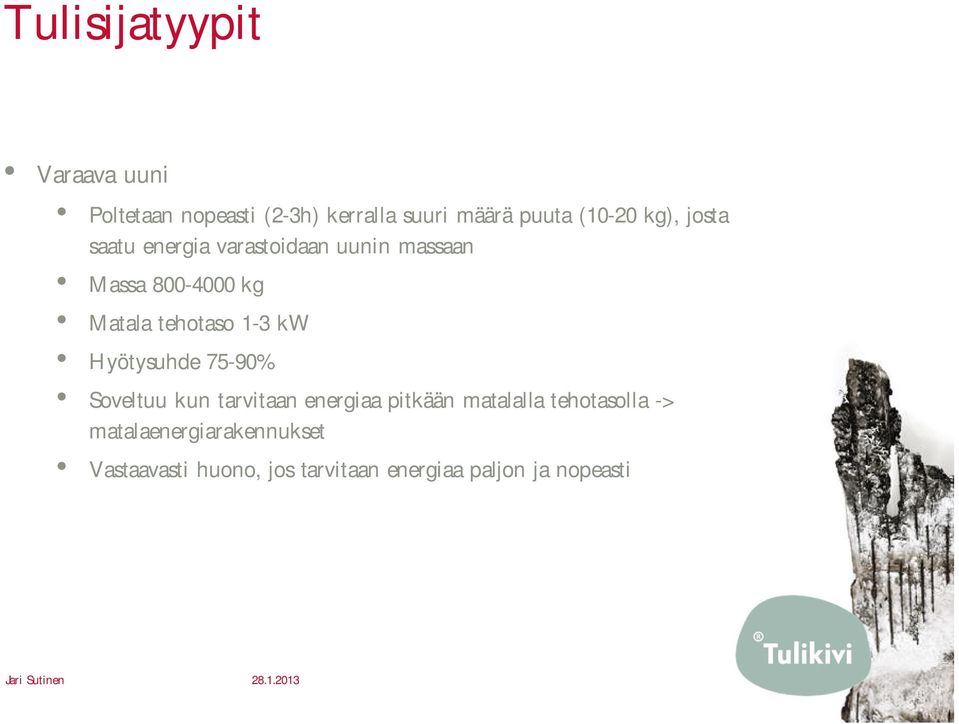 1-3 kw Hyötysuhde 75-90% Soveltuu kun tarvitaan energiaa pitkään matalalla tehotasolla