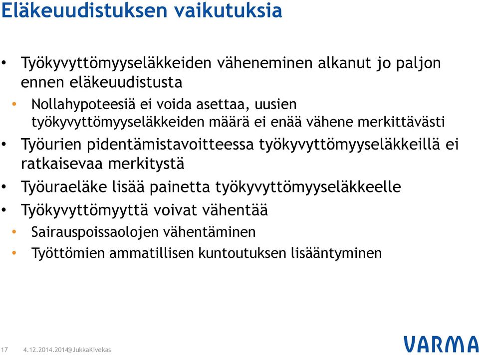 pidentämistavoitteessa työkyvyttömyyseläkkeillä ei ratkaisevaa merkitystä Työuraeläke lisää painetta