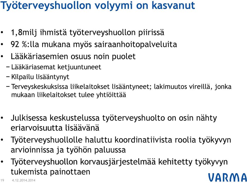 liikelaitokset tulee yhtiöittää Julkisessa keskustelussa työterveyshuolto on osin nähty eriarvoisuutta lisäävänä Työterveyshuollolle haluttu