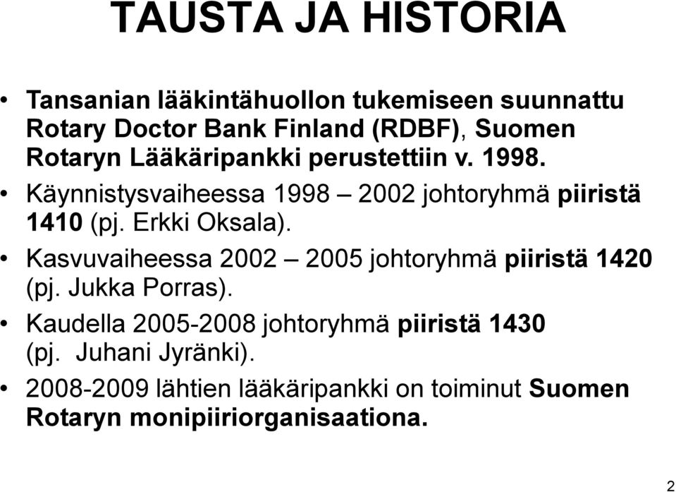 Erkki Oksala). Kasvuvaiheessa 2002 2005 johtoryhmä piiristä 1420 (pj. Jukka Porras).