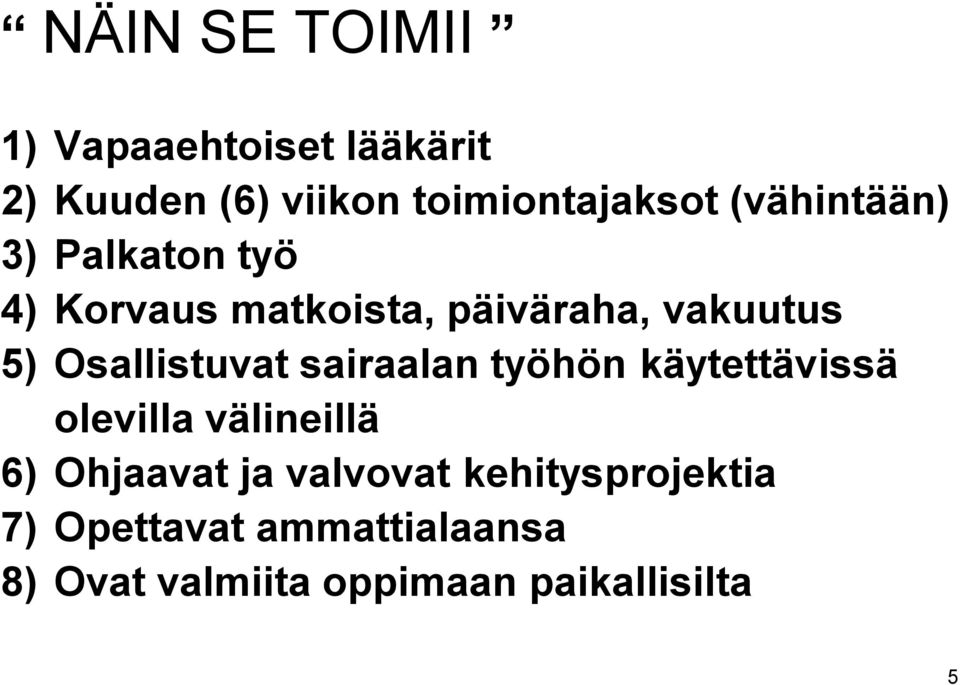 Osallistuvat sairaalan työhön käytettävissä olevilla välineillä 6) Ohjaavat ja