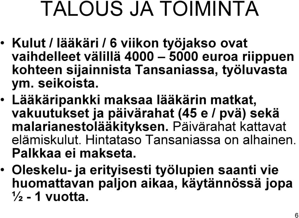 Lääkäripankki maksaa lääkärin matkat, vakuutukset ja päivärahat (45 e / pvä) sekä malarianestolääkityksen.