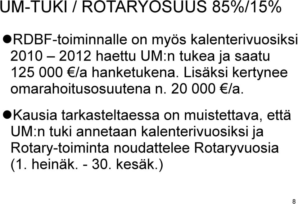 Lisäksi kertynee omarahoitusosuutena n. 20 000 /a.