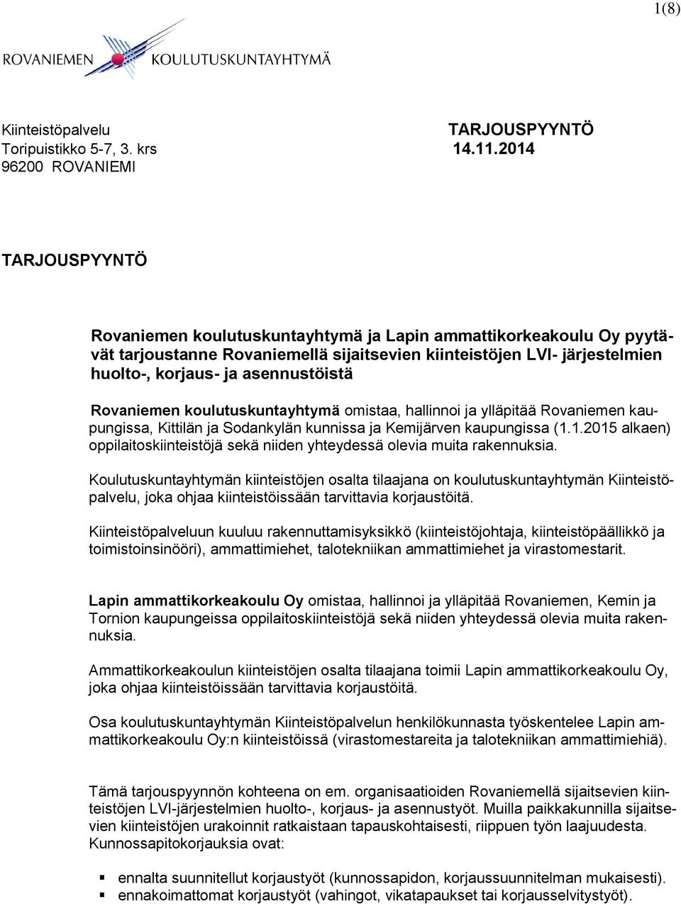 asennustöistä Rovaniemen koulutuskuntayhtymä omistaa, hallinnoi ja ylläpitää Rovaniemen kaupungissa, Kittilän ja Sodankylän kunnissa ja Kemijärven kaupungissa (1.
