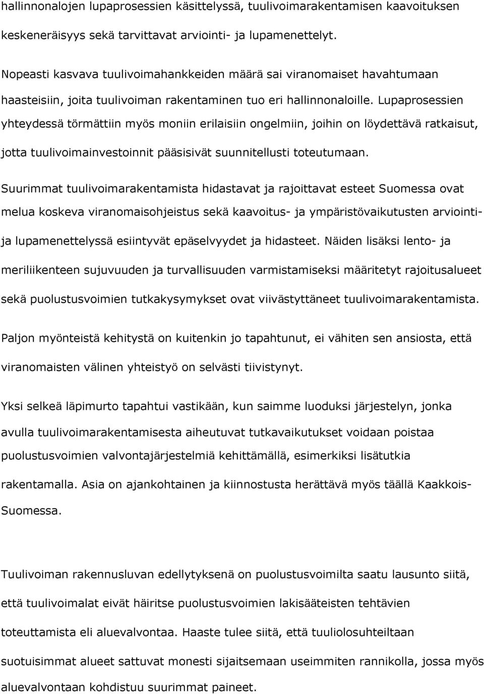 Lupaprosessien yhteydessä törmättiin myös moniin erilaisiin ongelmiin, joihin on löydettävä ratkaisut, jotta tuulivoimainvestoinnit pääsisivät suunnitellusti toteutumaan.