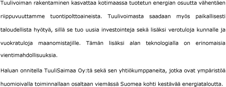 ja vuokratuloja maanomistajille. Tämän lisäksi alan teknologialla on erinomaisia vientimahdollisuuksia.