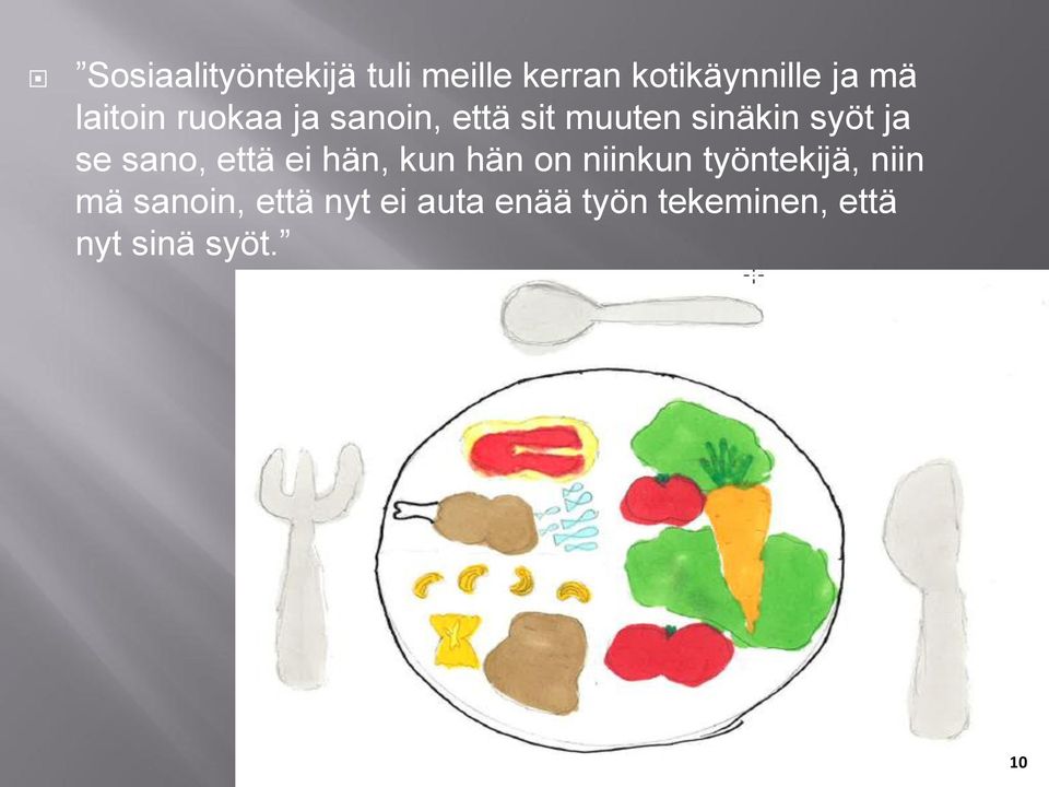 sano, että ei hän, kun hän on niinkun työntekijä, niin mä