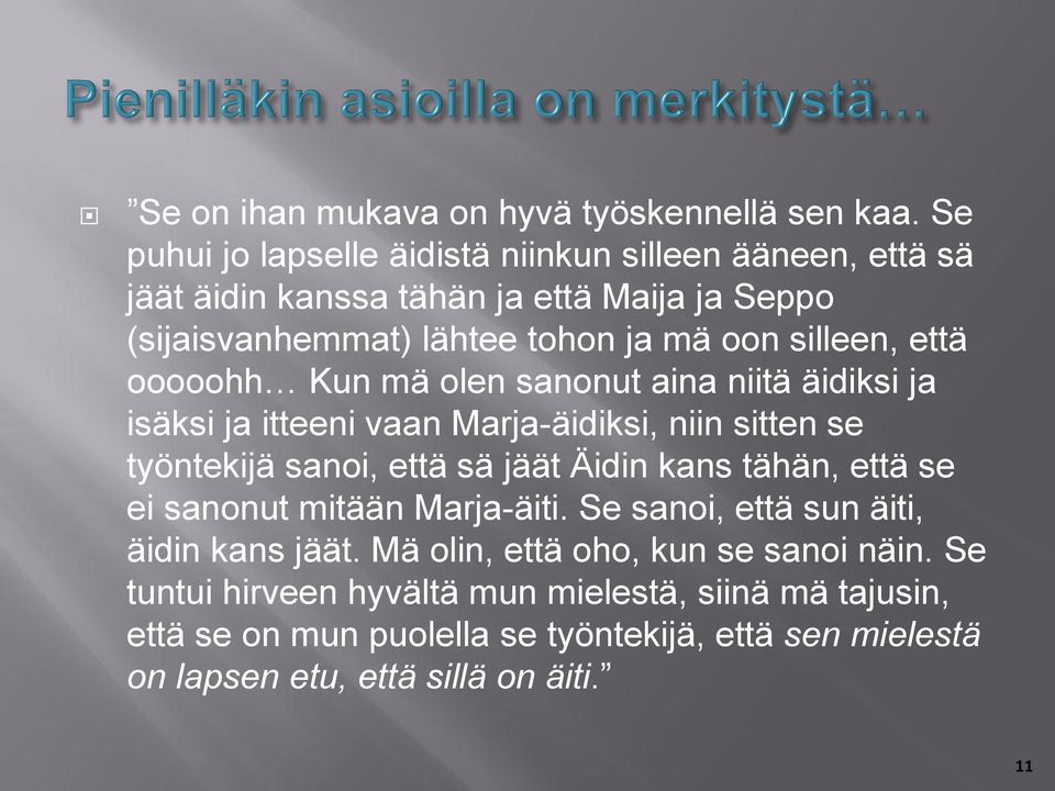 että ooooohh Kun mä olen sanonut aina niitä äidiksi ja isäksi ja itteeni vaan Marja-äidiksi, niin sitten se työntekijä sanoi, että sä jäät Äidin kans tähän,