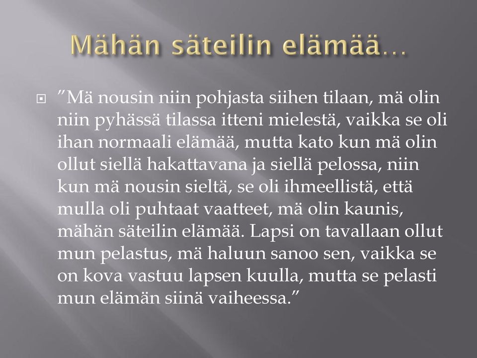 ihmeellistä, että mulla oli puhtaat vaatteet, mä olin kaunis, mähän säteilin elämää.