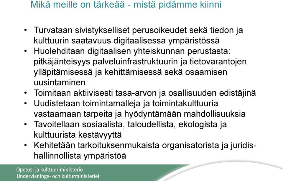 uusintaminen Toimitaan aktiivisesti tasa-arvon ja osallisuuden edistäjinä Uudistetaan toimintamalleja ja toimintakulttuuria vastaamaan tarpeita ja hyödyntämään