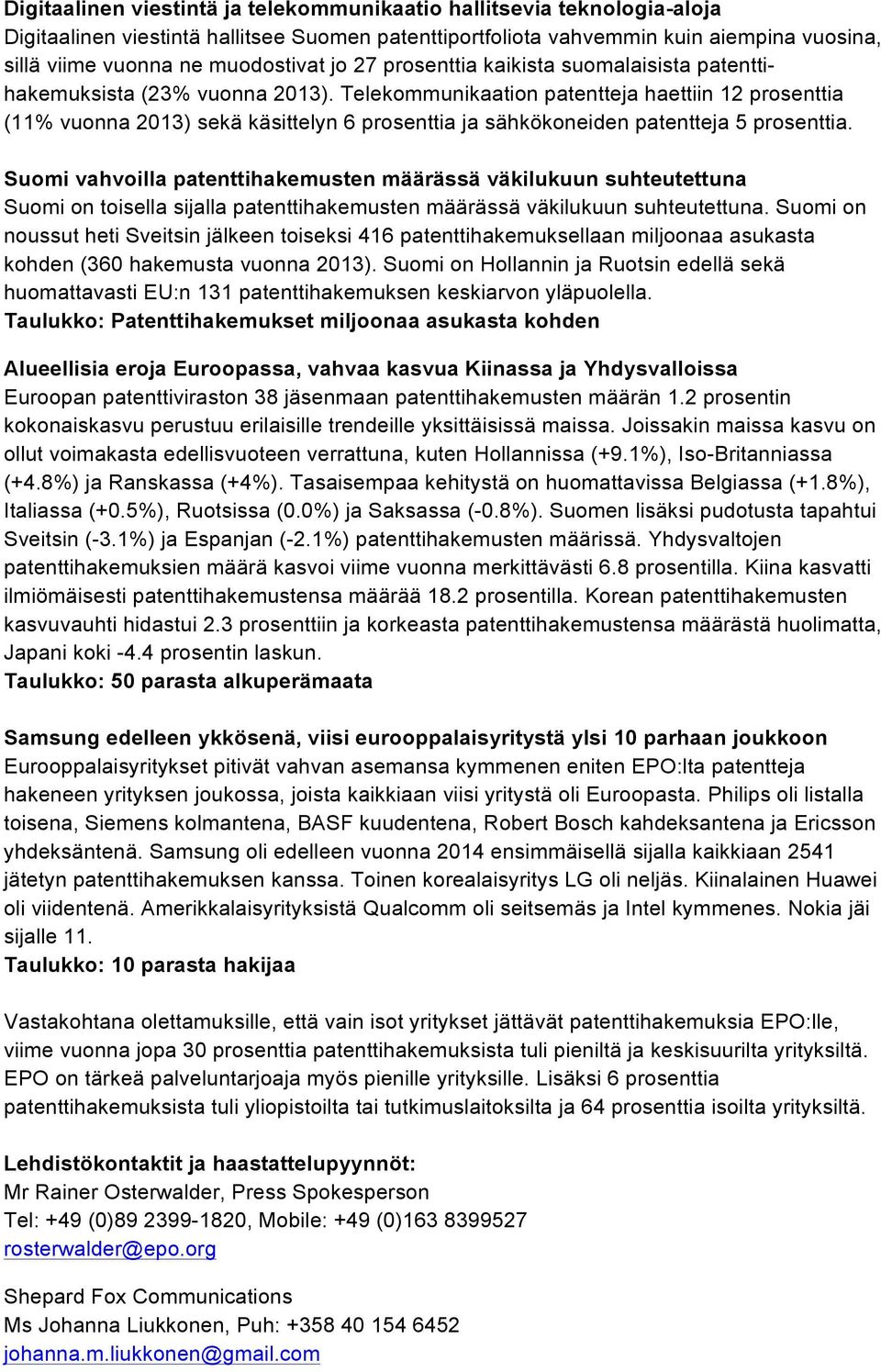 Telekommunikaation patentteja haettiin 12 prosenttia (11% vuonna 2013) sekä käsittelyn 6 prosenttia ja sähkökoneiden patentteja 5 prosenttia.