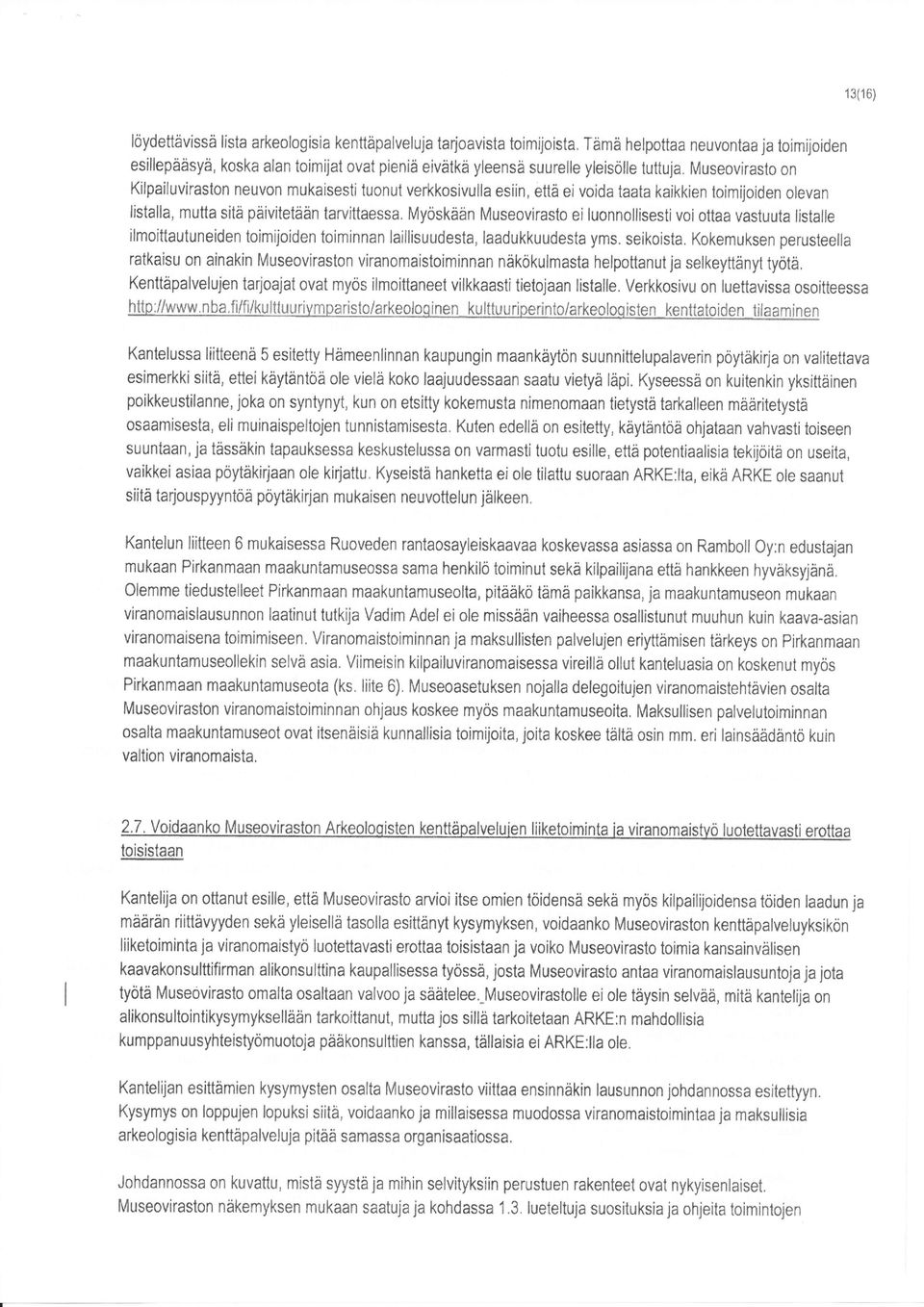 Museovirasto on Kilpailuviraslon neuvon mukaisesti tuonul verkkosivulla esiin, että ei voida taata kaikkien loimijoiden olevan listalla, mutta sitå päivitetään tarvittaessa, Myöskäån Museovirasto ei
