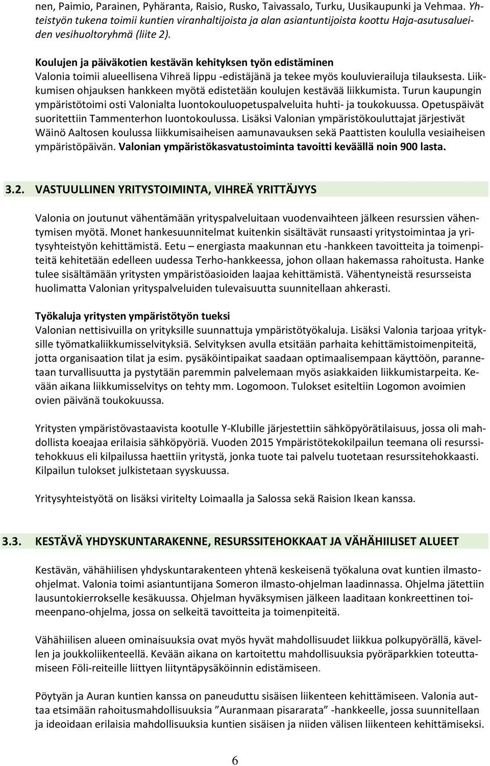 Koulujen ja päiväkotien kestävän kehityksen työn edistäminen Valonia toimii alueellisena Vihreä lippu -edistäjänä ja tekee myös kouluvierailuja tilauksesta.