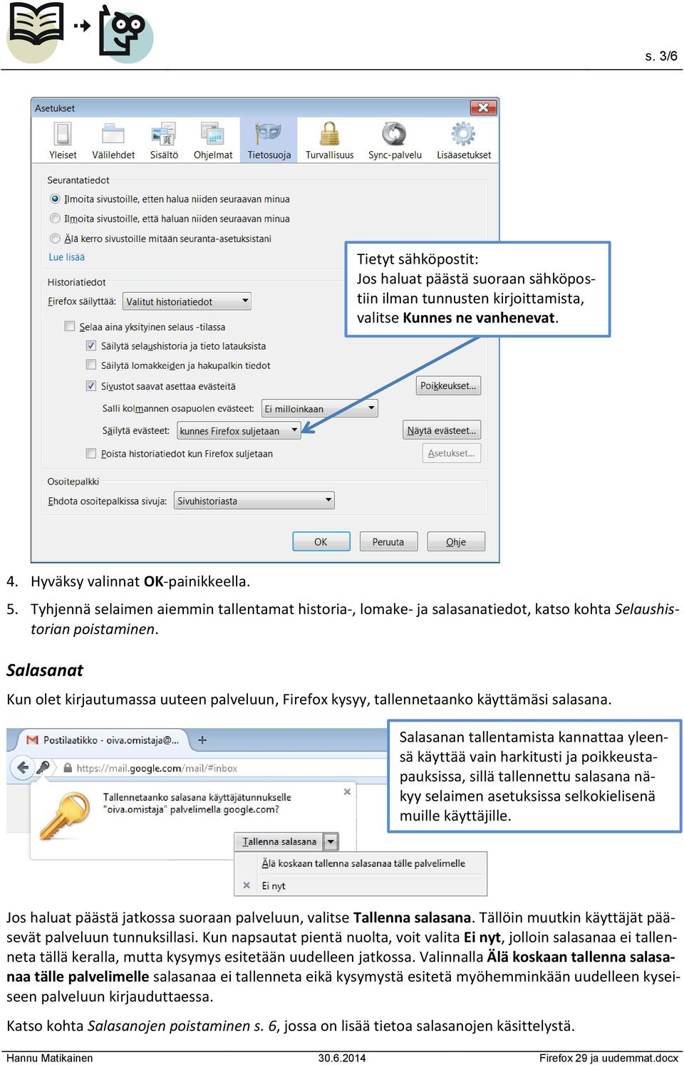 Salasanat Kun olet kirjautumassa uuteen palveluun, Firefox kysyy, tallennetaanko käyttämäsi salasana.