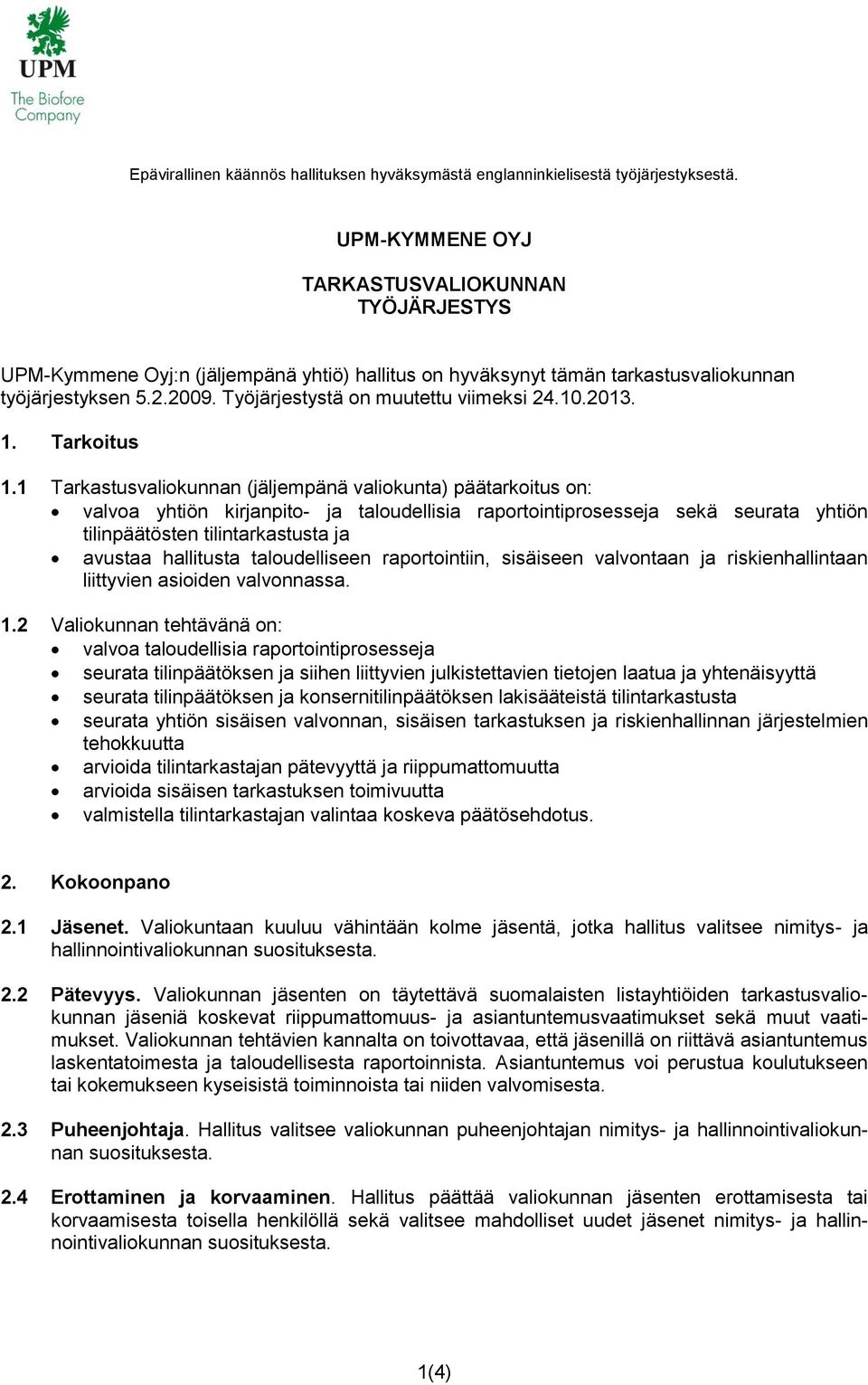 1 Tarkastusvaliokunnan (jäljempänä valiokunta) päätarkoitus on: valvoa yhtiön kirjanpito- ja taloudellisia raportointiprosesseja sekä seurata yhtiön tilinpäätösten tilintarkastusta ja avustaa