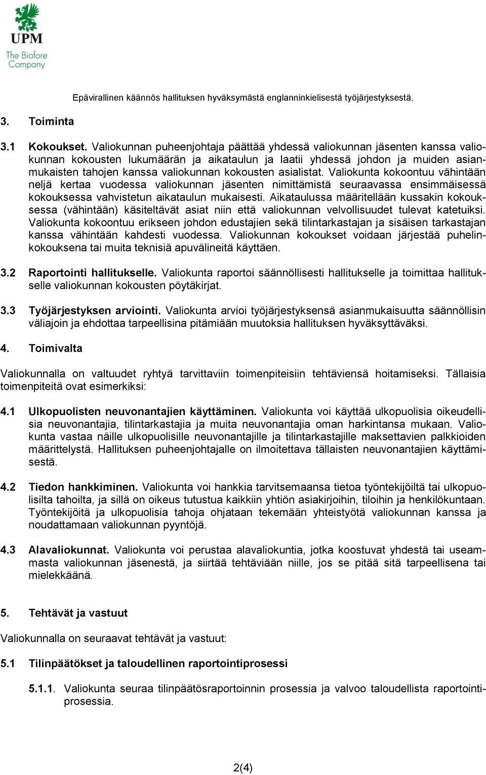 kokousten asialistat. Valiokunta kokoontuu vähintään neljä kertaa vuodessa valiokunnan jäsenten nimittämistä seuraavassa ensimmäisessä kokouksessa vahvistetun aikataulun mukaisesti.