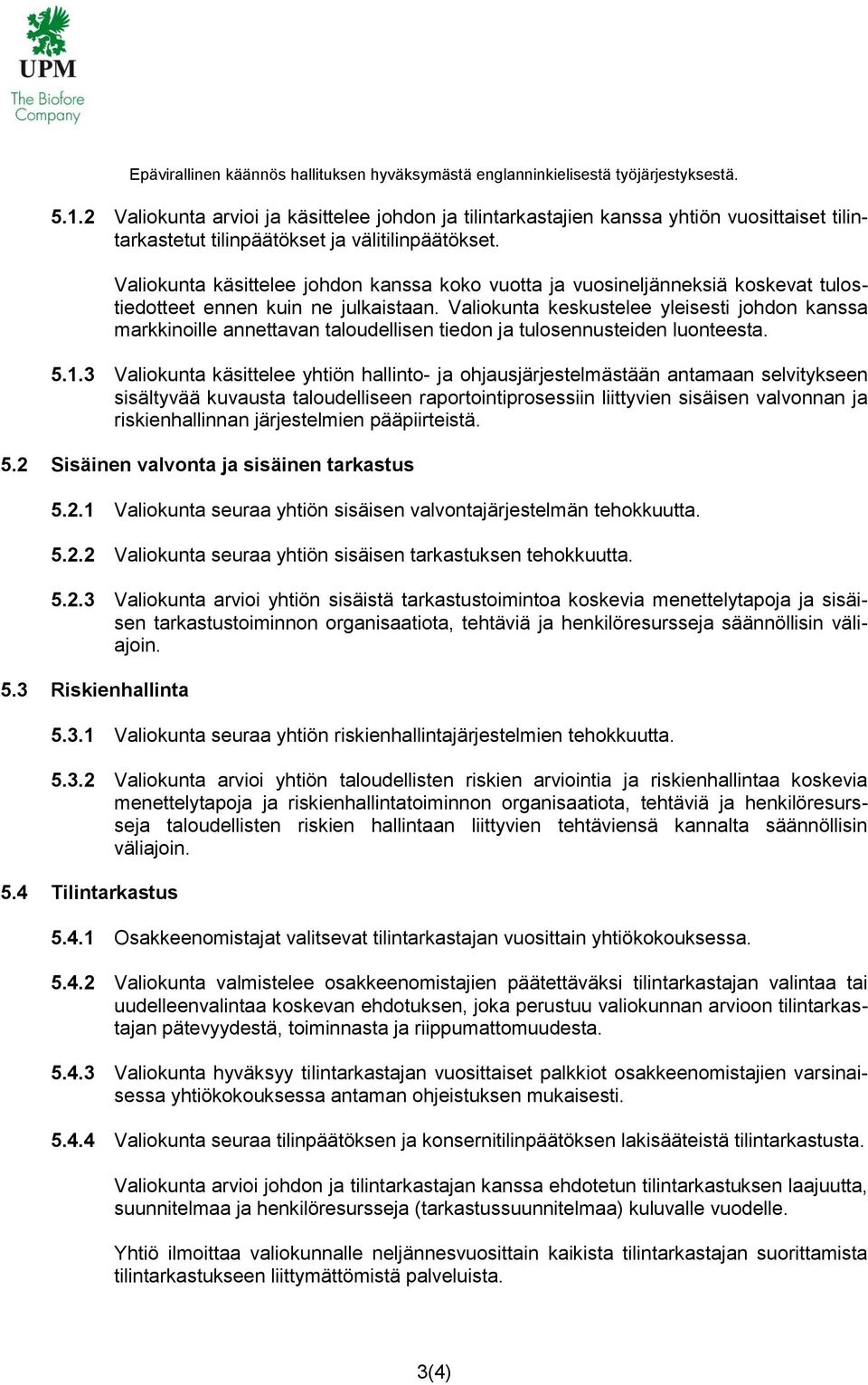 Valiokunta keskustelee yleisesti johdon kanssa markkinoille annettavan taloudellisen tiedon ja tulosennusteiden luonteesta. 5.1.