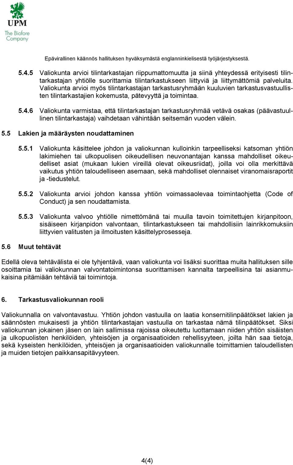 6 Valiokunta varmistaa, että tilintarkastajan tarkastusryhmää vetävä osakas (päävastuullinen tilintarkastaja) vaihdetaan vähintään seitsemän vuoden välein. 5.