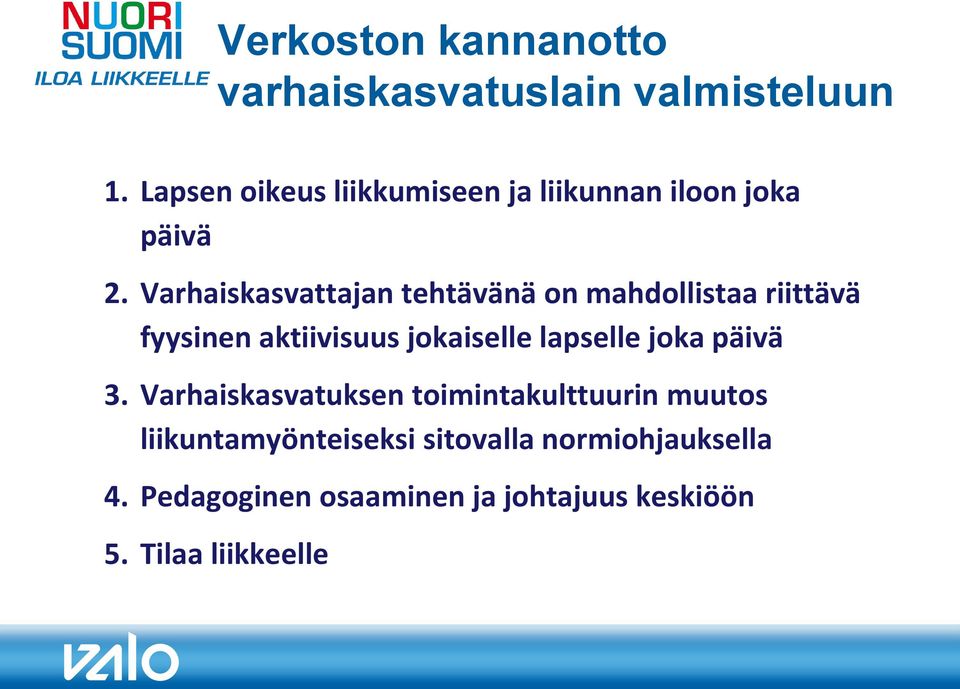 Varhaiskasvattajan tehtävänä on mahdollistaa riittävä fyysinen aktiivisuus jokaiselle lapselle