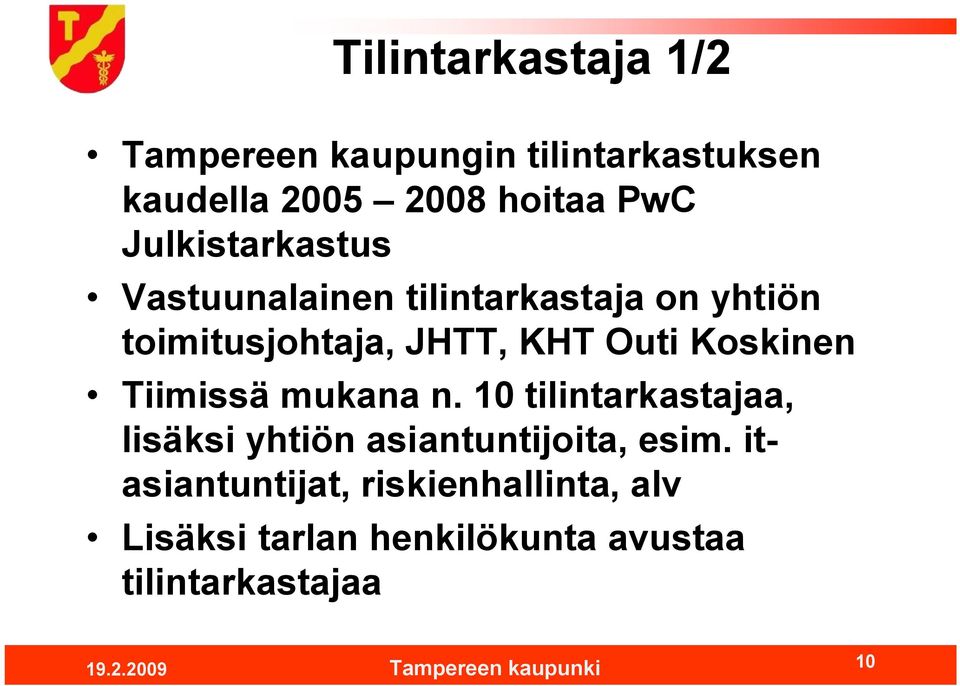 Koskinen Tiimissä mukana n. 10 tilintarkastajaa, lisäksi yhtiön asiantuntijoita, esim.