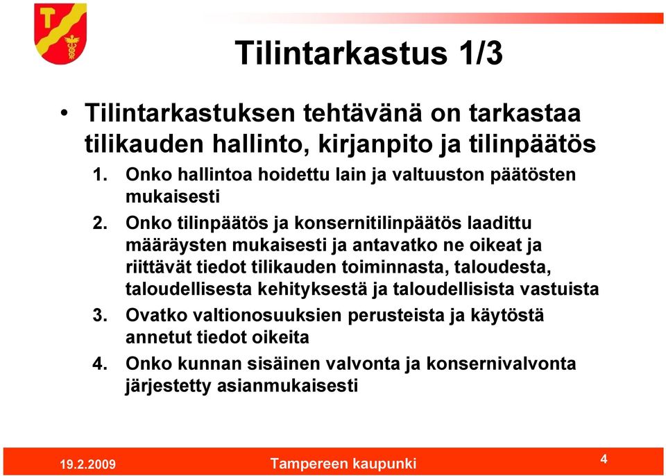 Onko tilinpäätös ja konsernitilinpäätös laadittu määräysten mukaisesti ja antavatko ne oikeat ja riittävät tiedot tilikauden