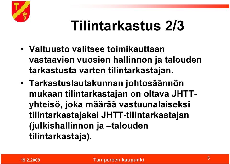 Tarkastuslautakunnan johtosäännön mukaan tilintarkastajan on oltava JHTTyhteisö,