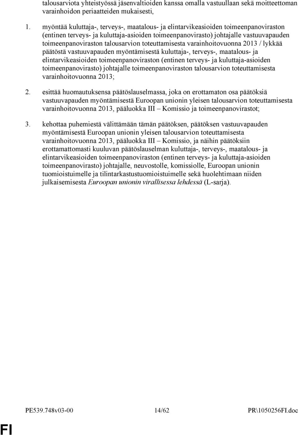 talousarvion toteuttamisesta varainhoitovuonna 2013 / lykkää päätöstä vastuuvapauden myöntämisestä kuluttaja-, terveys-, maatalous- ja elintarvikeasioiden toimeenpanoviraston (entinen terveys- ja