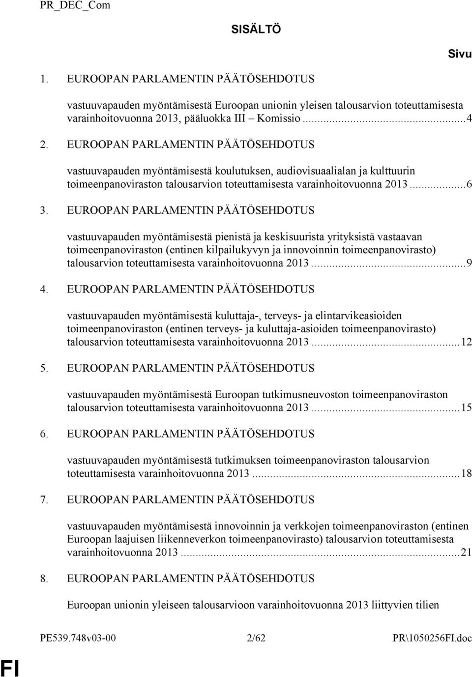 EUROOPAN PARLAMENTIN PÄÄTÖSEHDOTUS vastuuvapauden myöntämisestä pienistä ja keskisuurista yrityksistä vastaavan toimeenpanoviraston (entinen kilpailukyvyn ja innovoinnin toimeenpanovirasto)