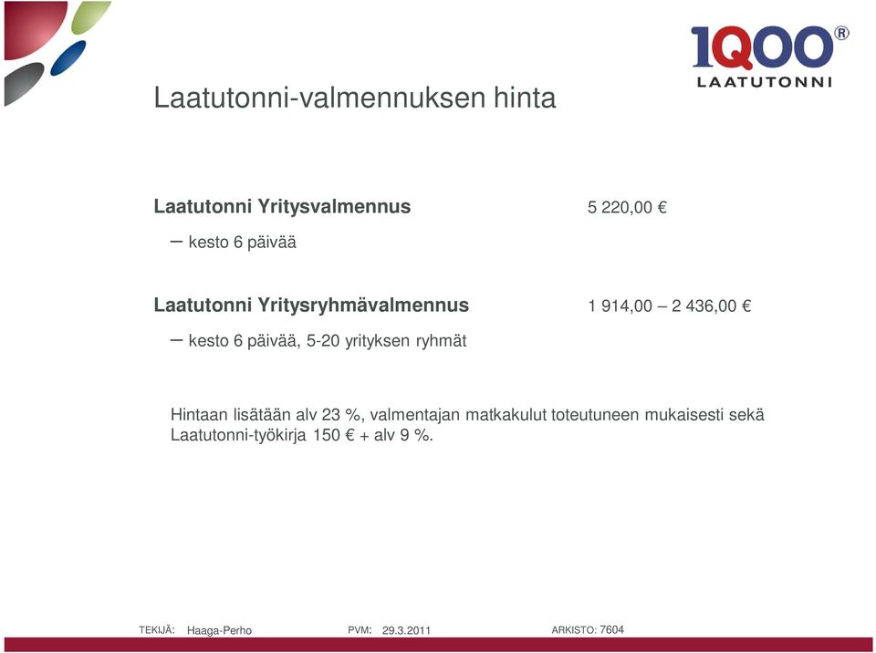 6 päivää, 5-20 yrityksen ryhmät Hintaan lisätään alv 23 %, valmentajan