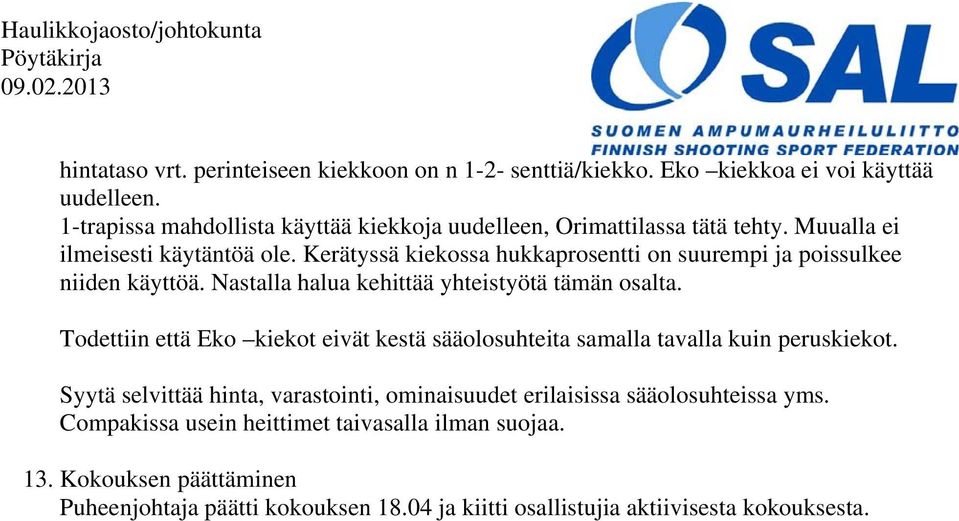 Kerätyssä kiekossa hukkaprosentti on suurempi ja poissulkee niiden käyttöä. Nastalla halua kehittää yhteistyötä tämän osalta.