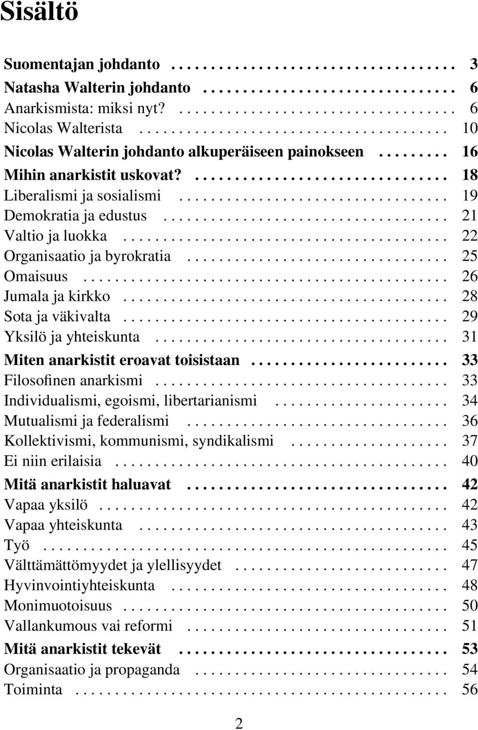 ................................. 19 Demokratia ja edustus.................................... 21 Valtio ja luokka......................................... 22 Organisaatio ja byrokratia................................. 25 Omaisuus.