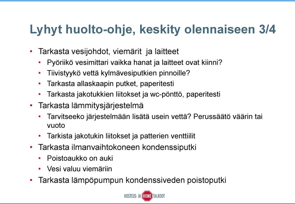 Tarkasta allaskaapin putket, paperitesti Tarkasta jakotukkien liitokset ja wc-pönttö, paperitesti Tarkasta lämmitysjärjestelmä Tarvitseeko