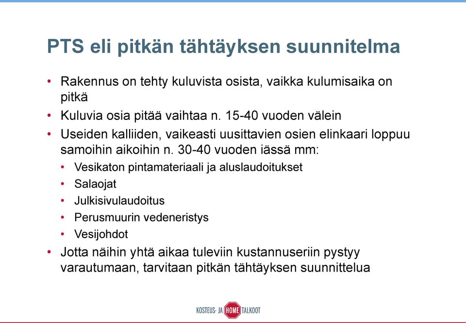 15-40 vuoden välein Useiden kalliiden, vaikeasti uusittavien osien elinkaari loppuu samoihin aikoihin n.