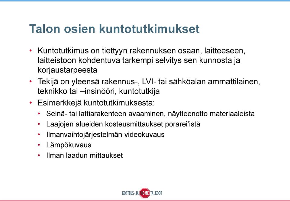 insinööri, kuntotutkija Esimerkkejä kuntotutkimuksesta: Seinä- tai lattiarakenteen avaaminen, näytteenotto