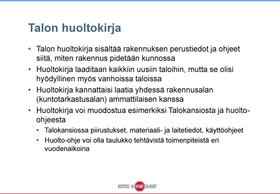 rakennusalan (kuntotarkastusalan) ammattilaisen kanssa voi muodostua esimerkiksi Talokansiosta ja huoltoohjeesta