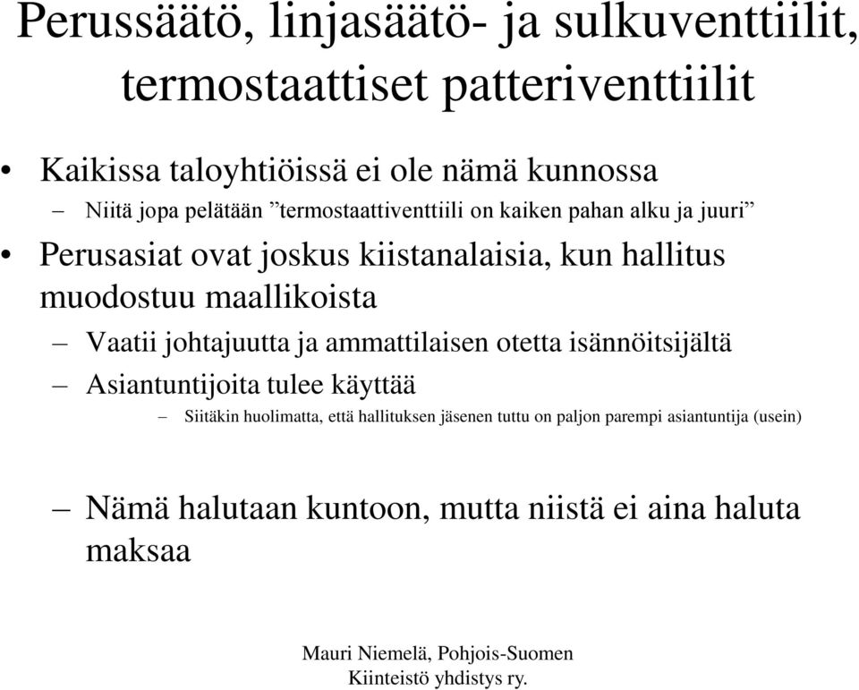 muodostuu maallikoista Vaatii johtajuutta ja ammattilaisen otetta isännöitsijältä Asiantuntijoita tulee käyttää Siitäkin