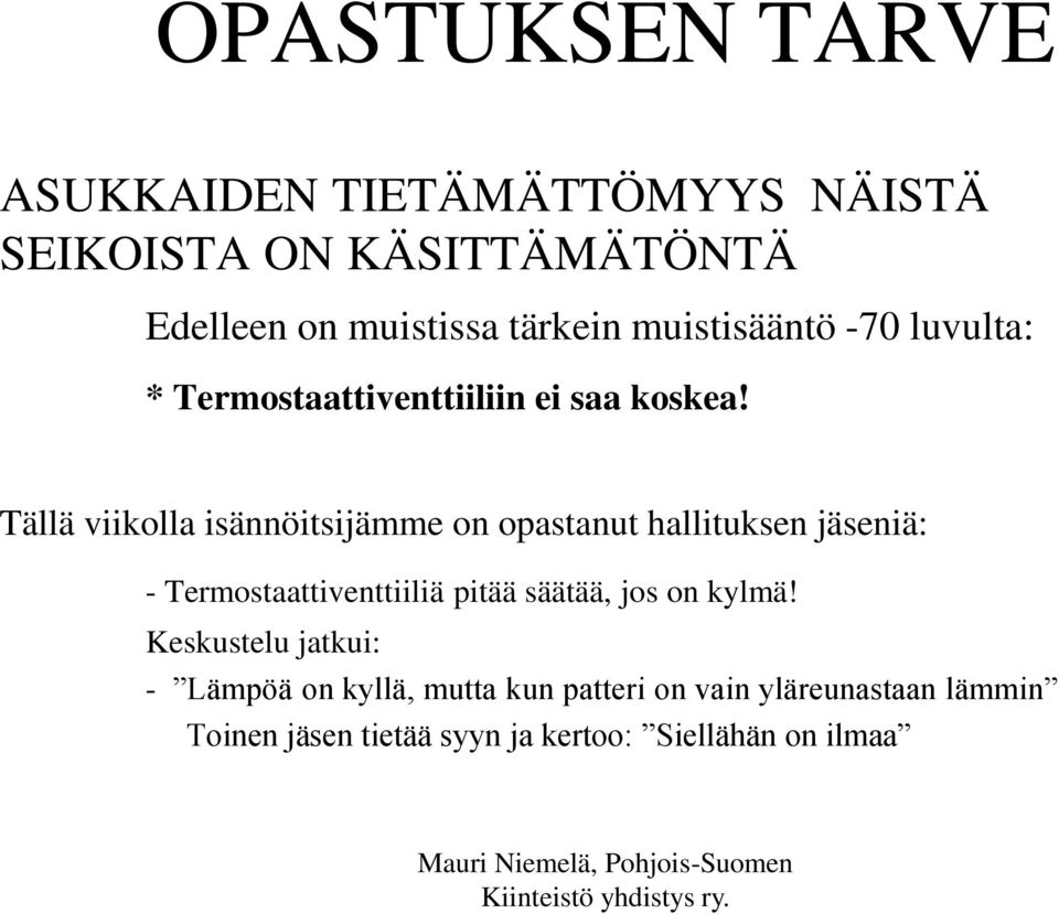 Tällä viikolla isännöitsijämme on opastanut hallituksen jäseniä: - Termostaattiventtiiliä pitää säätää, jos