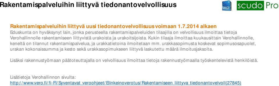 Kukin tilaaja ilmoittaa kuukausittain Verohallinnolle, keneltä on tilannut rakentamispalvelua, ja urakkatietoina ilmoitetaan mm.