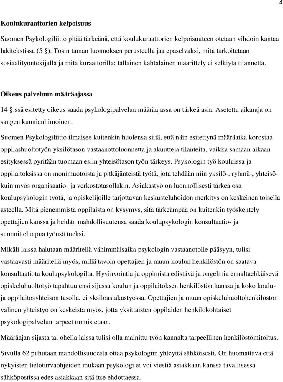 Oikeus palveluun määräajassa 14 :ssä esitetty oikeus saada psykologipalvelua määräajassa on tärkeä asia. Asetettu aikaraja on sangen kunnianhimoinen.